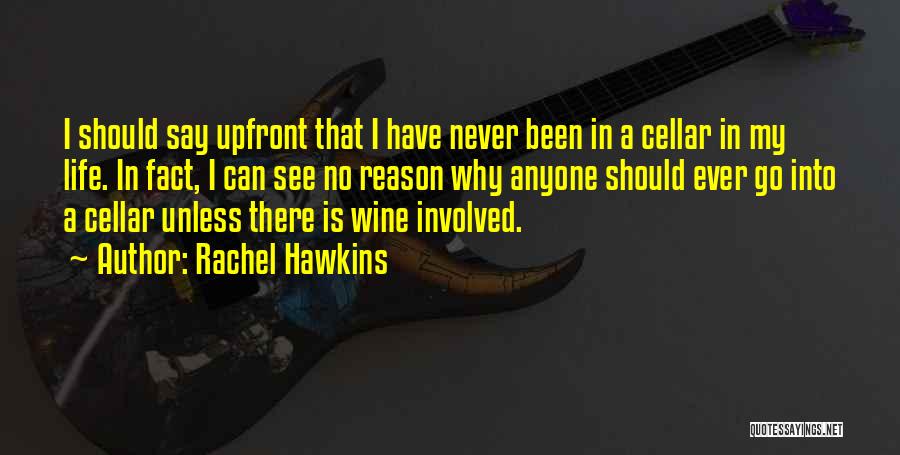 Rachel Hawkins Quotes: I Should Say Upfront That I Have Never Been In A Cellar In My Life. In Fact, I Can See
