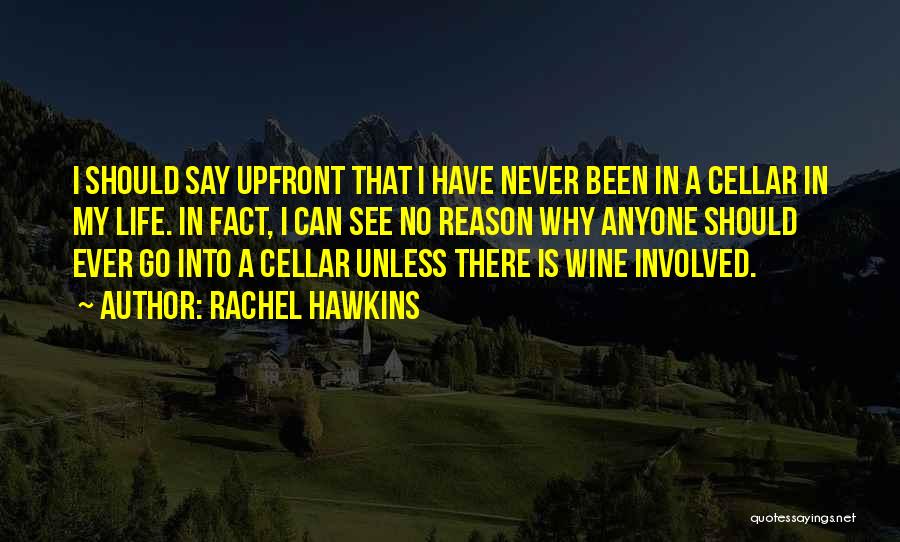 Rachel Hawkins Quotes: I Should Say Upfront That I Have Never Been In A Cellar In My Life. In Fact, I Can See