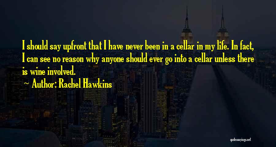 Rachel Hawkins Quotes: I Should Say Upfront That I Have Never Been In A Cellar In My Life. In Fact, I Can See