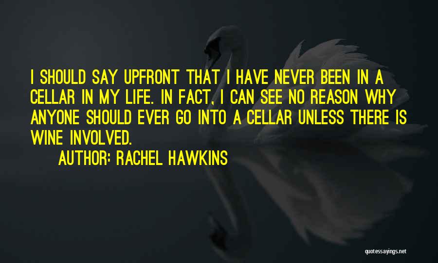 Rachel Hawkins Quotes: I Should Say Upfront That I Have Never Been In A Cellar In My Life. In Fact, I Can See