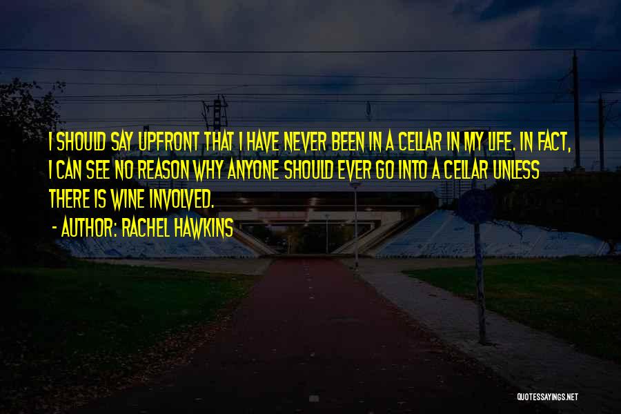 Rachel Hawkins Quotes: I Should Say Upfront That I Have Never Been In A Cellar In My Life. In Fact, I Can See