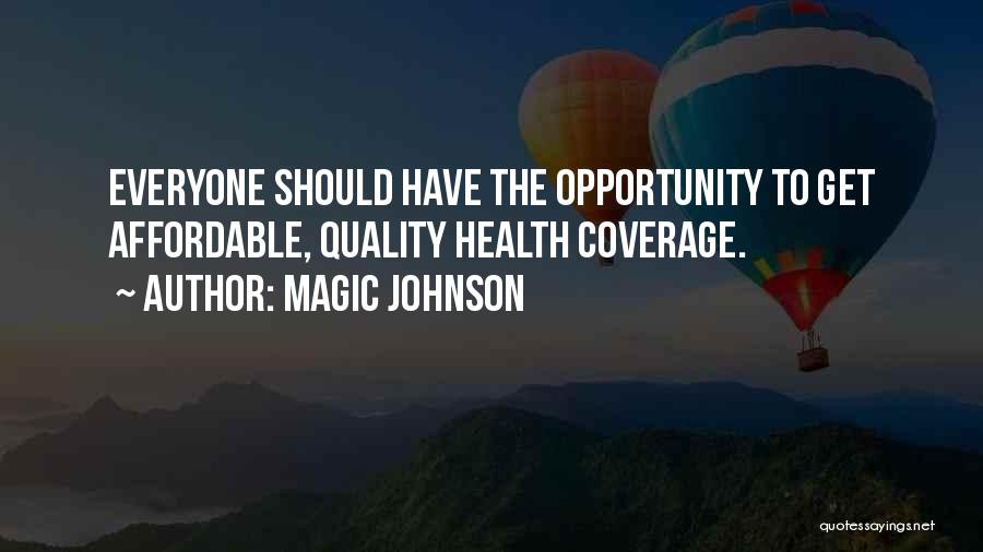 Magic Johnson Quotes: Everyone Should Have The Opportunity To Get Affordable, Quality Health Coverage.