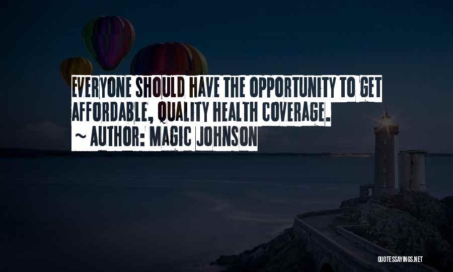 Magic Johnson Quotes: Everyone Should Have The Opportunity To Get Affordable, Quality Health Coverage.