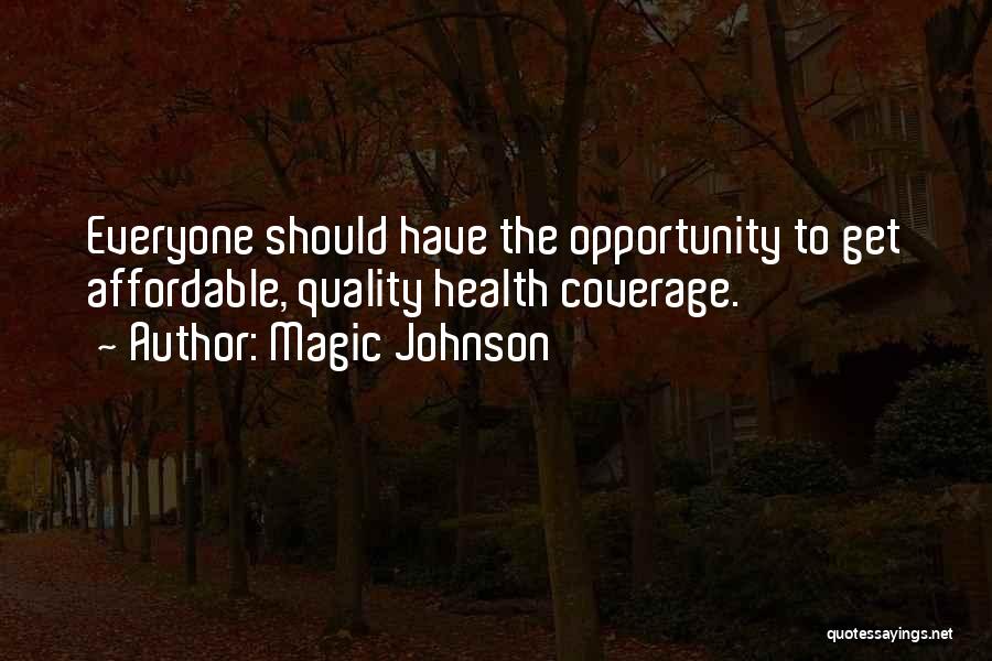 Magic Johnson Quotes: Everyone Should Have The Opportunity To Get Affordable, Quality Health Coverage.