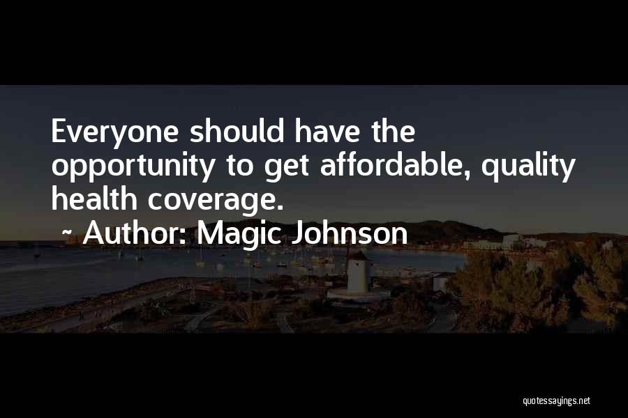 Magic Johnson Quotes: Everyone Should Have The Opportunity To Get Affordable, Quality Health Coverage.