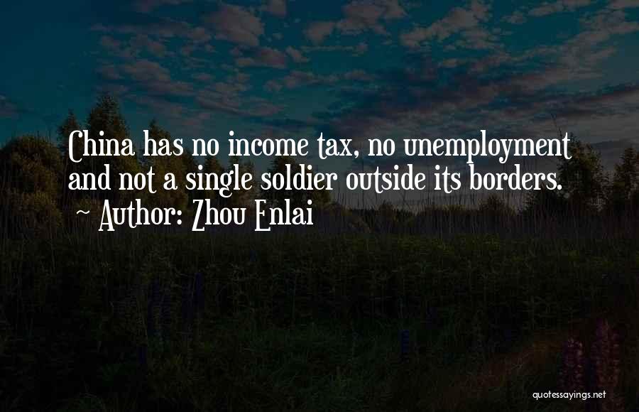 Zhou Enlai Quotes: China Has No Income Tax, No Unemployment And Not A Single Soldier Outside Its Borders.