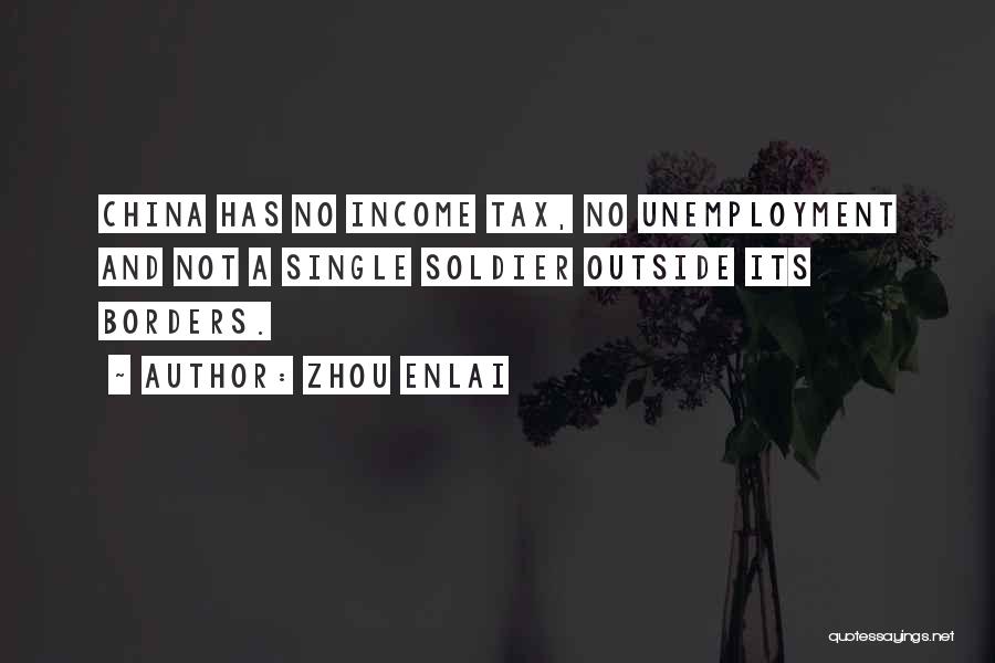 Zhou Enlai Quotes: China Has No Income Tax, No Unemployment And Not A Single Soldier Outside Its Borders.