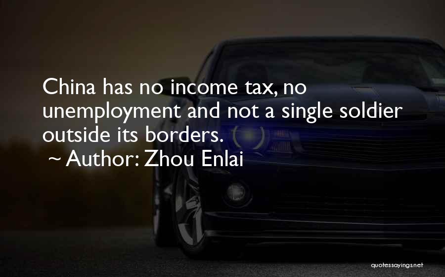 Zhou Enlai Quotes: China Has No Income Tax, No Unemployment And Not A Single Soldier Outside Its Borders.