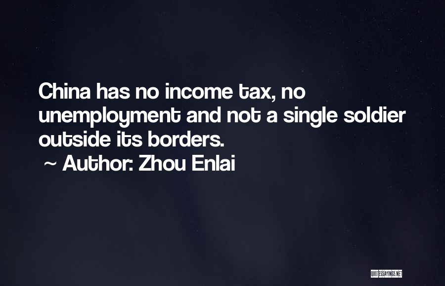 Zhou Enlai Quotes: China Has No Income Tax, No Unemployment And Not A Single Soldier Outside Its Borders.