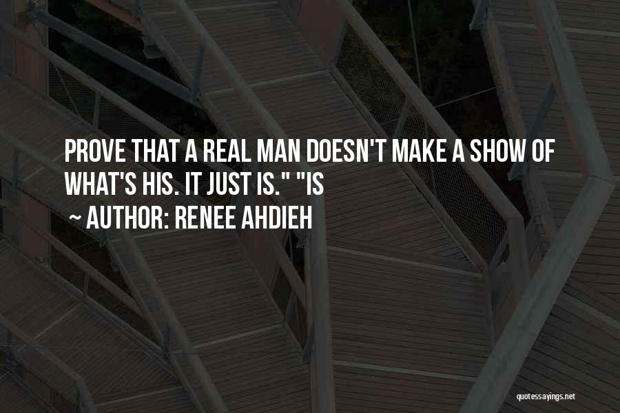 Renee Ahdieh Quotes: Prove That A Real Man Doesn't Make A Show Of What's His. It Just Is. Is