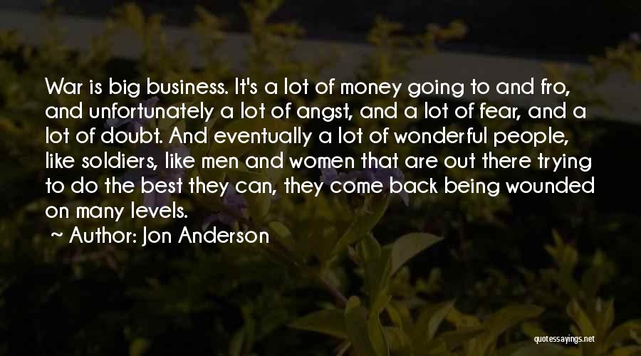 Jon Anderson Quotes: War Is Big Business. It's A Lot Of Money Going To And Fro, And Unfortunately A Lot Of Angst, And