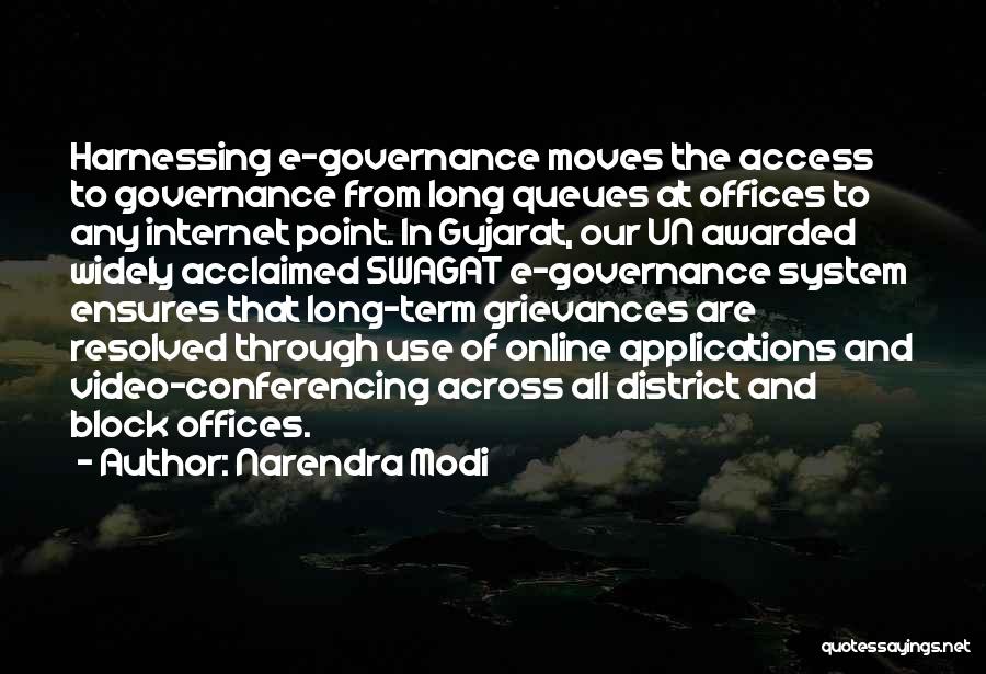 Narendra Modi Quotes: Harnessing E-governance Moves The Access To Governance From Long Queues At Offices To Any Internet Point. In Gujarat, Our Un