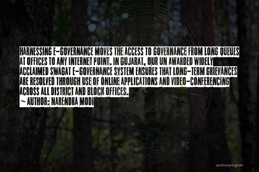 Narendra Modi Quotes: Harnessing E-governance Moves The Access To Governance From Long Queues At Offices To Any Internet Point. In Gujarat, Our Un