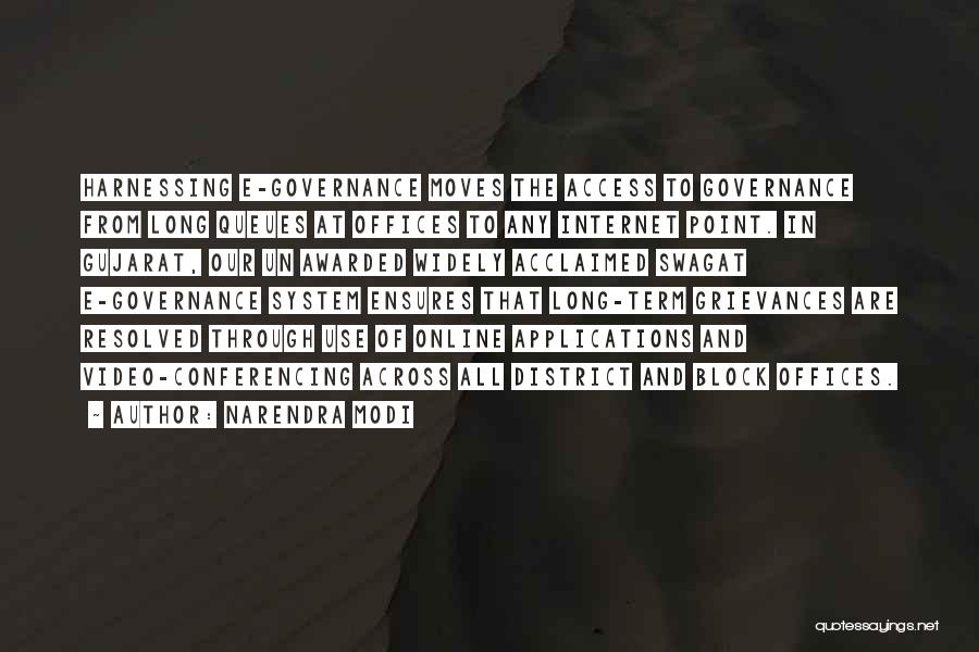 Narendra Modi Quotes: Harnessing E-governance Moves The Access To Governance From Long Queues At Offices To Any Internet Point. In Gujarat, Our Un