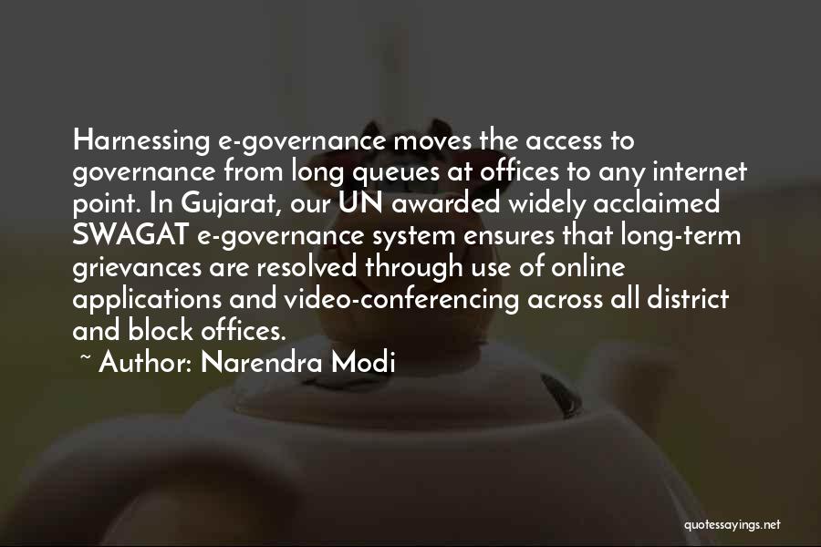 Narendra Modi Quotes: Harnessing E-governance Moves The Access To Governance From Long Queues At Offices To Any Internet Point. In Gujarat, Our Un