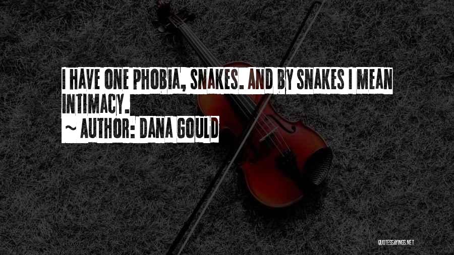 Dana Gould Quotes: I Have One Phobia, Snakes. And By Snakes I Mean Intimacy.