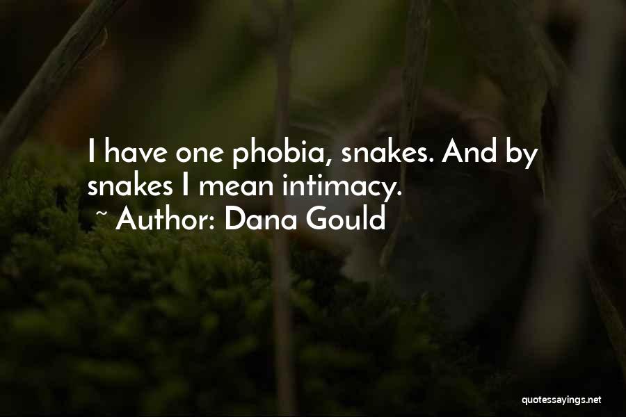 Dana Gould Quotes: I Have One Phobia, Snakes. And By Snakes I Mean Intimacy.