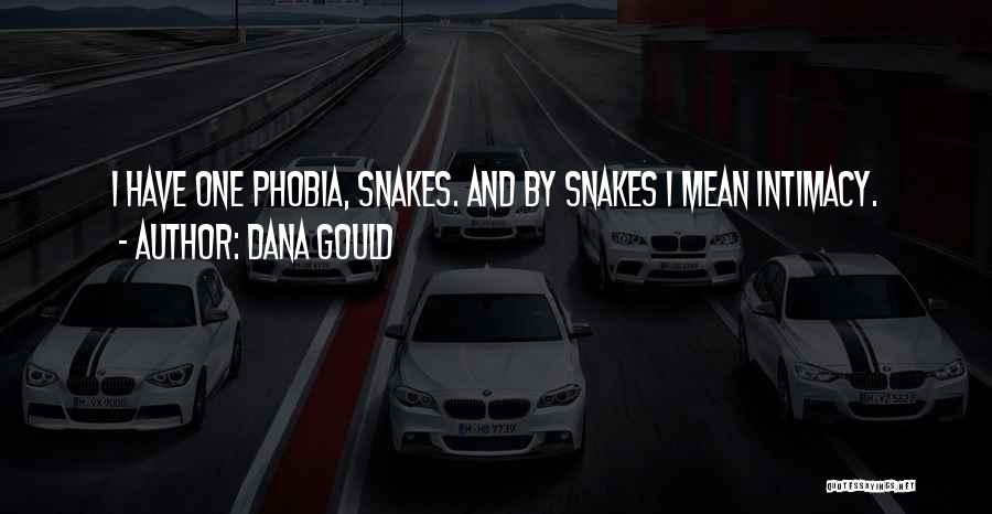 Dana Gould Quotes: I Have One Phobia, Snakes. And By Snakes I Mean Intimacy.