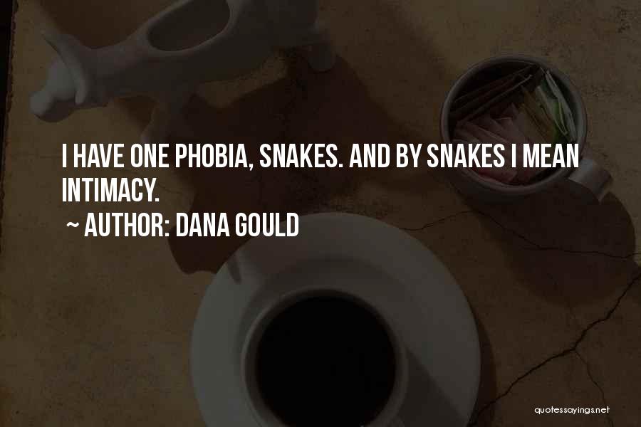 Dana Gould Quotes: I Have One Phobia, Snakes. And By Snakes I Mean Intimacy.