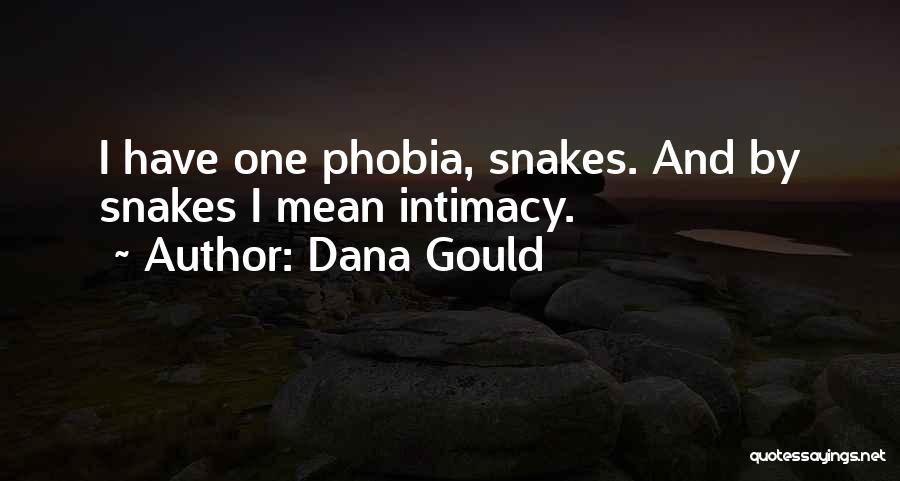 Dana Gould Quotes: I Have One Phobia, Snakes. And By Snakes I Mean Intimacy.