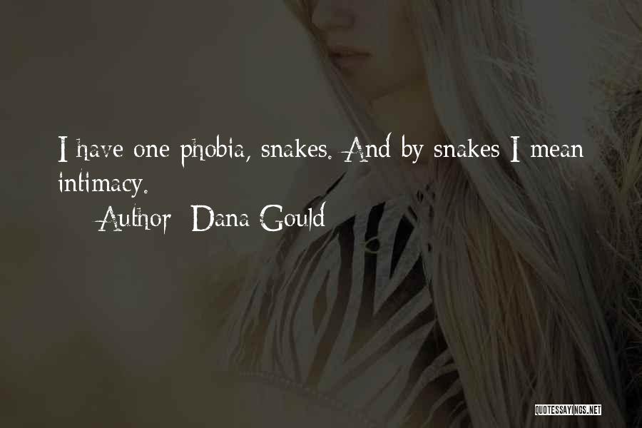 Dana Gould Quotes: I Have One Phobia, Snakes. And By Snakes I Mean Intimacy.