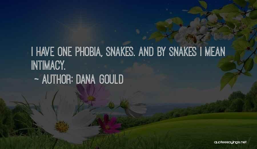 Dana Gould Quotes: I Have One Phobia, Snakes. And By Snakes I Mean Intimacy.