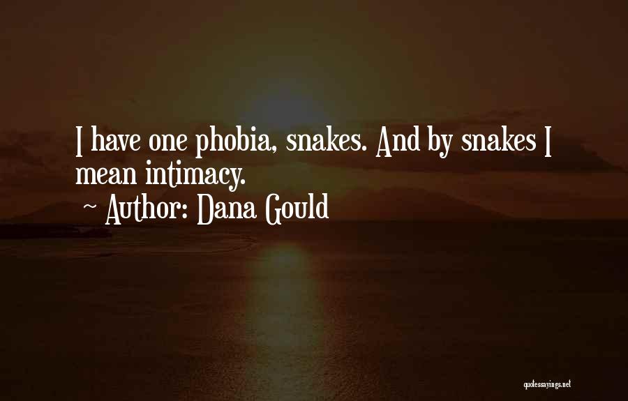 Dana Gould Quotes: I Have One Phobia, Snakes. And By Snakes I Mean Intimacy.