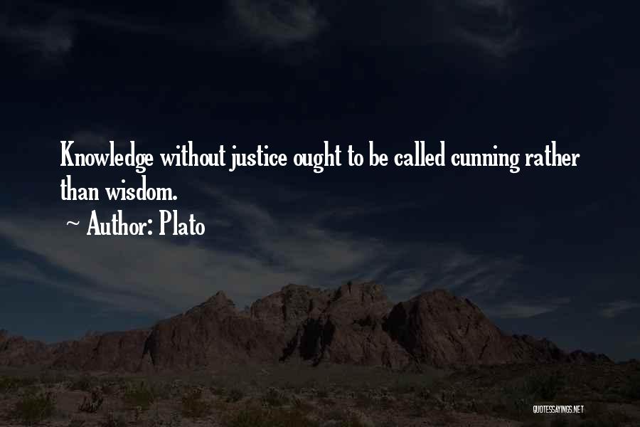 Plato Quotes: Knowledge Without Justice Ought To Be Called Cunning Rather Than Wisdom.