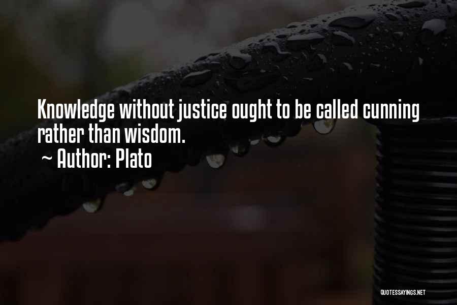 Plato Quotes: Knowledge Without Justice Ought To Be Called Cunning Rather Than Wisdom.