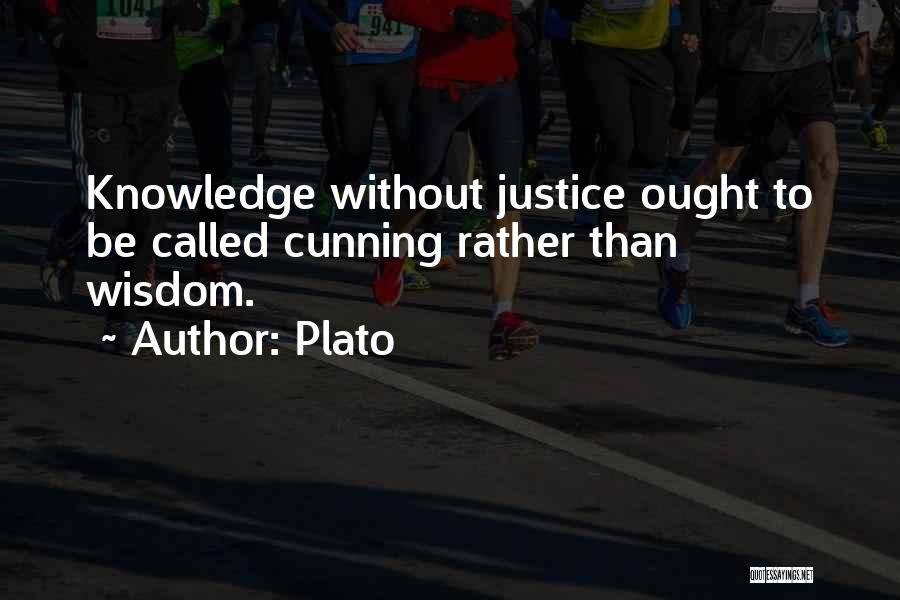 Plato Quotes: Knowledge Without Justice Ought To Be Called Cunning Rather Than Wisdom.