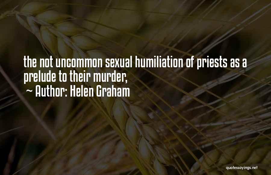 Helen Graham Quotes: The Not Uncommon Sexual Humiliation Of Priests As A Prelude To Their Murder,