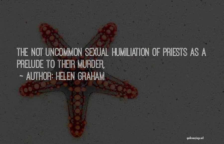 Helen Graham Quotes: The Not Uncommon Sexual Humiliation Of Priests As A Prelude To Their Murder,