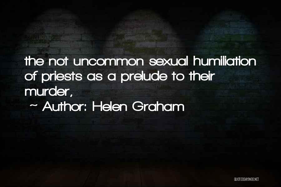 Helen Graham Quotes: The Not Uncommon Sexual Humiliation Of Priests As A Prelude To Their Murder,