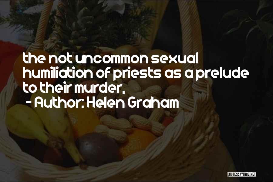 Helen Graham Quotes: The Not Uncommon Sexual Humiliation Of Priests As A Prelude To Their Murder,