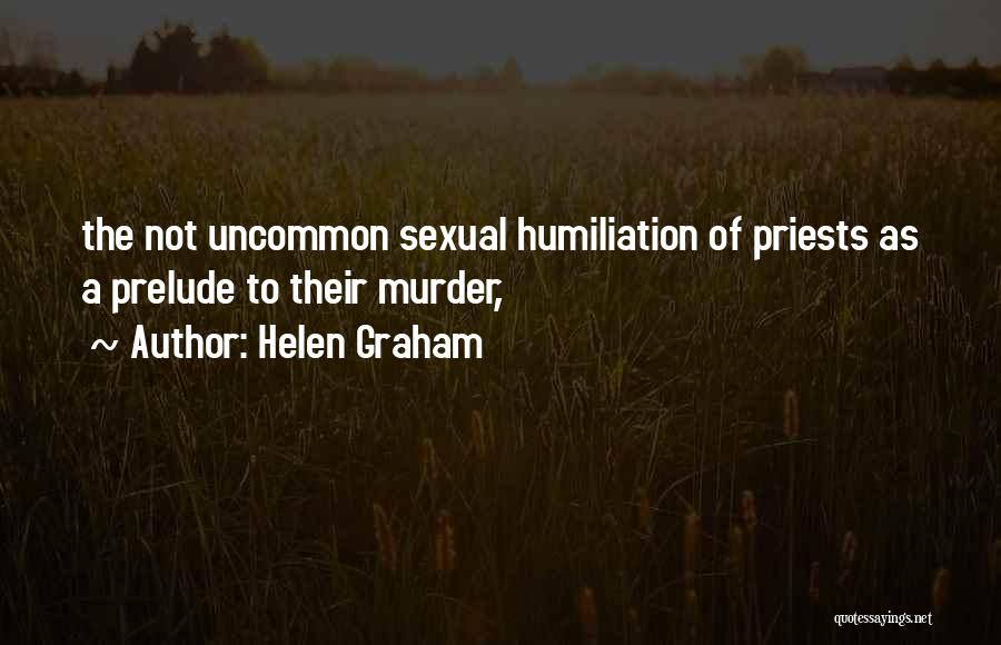 Helen Graham Quotes: The Not Uncommon Sexual Humiliation Of Priests As A Prelude To Their Murder,