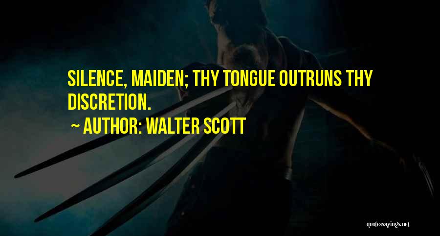 Walter Scott Quotes: Silence, Maiden; Thy Tongue Outruns Thy Discretion.