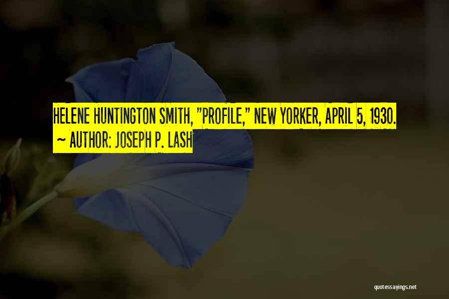 Joseph P. Lash Quotes: Helene Huntington Smith, Profile, New Yorker, April 5, 1930.