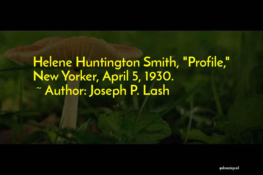 Joseph P. Lash Quotes: Helene Huntington Smith, Profile, New Yorker, April 5, 1930.