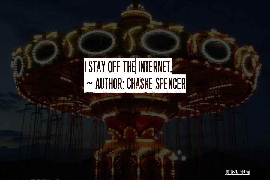 Chaske Spencer Quotes: I Stay Off The Internet.