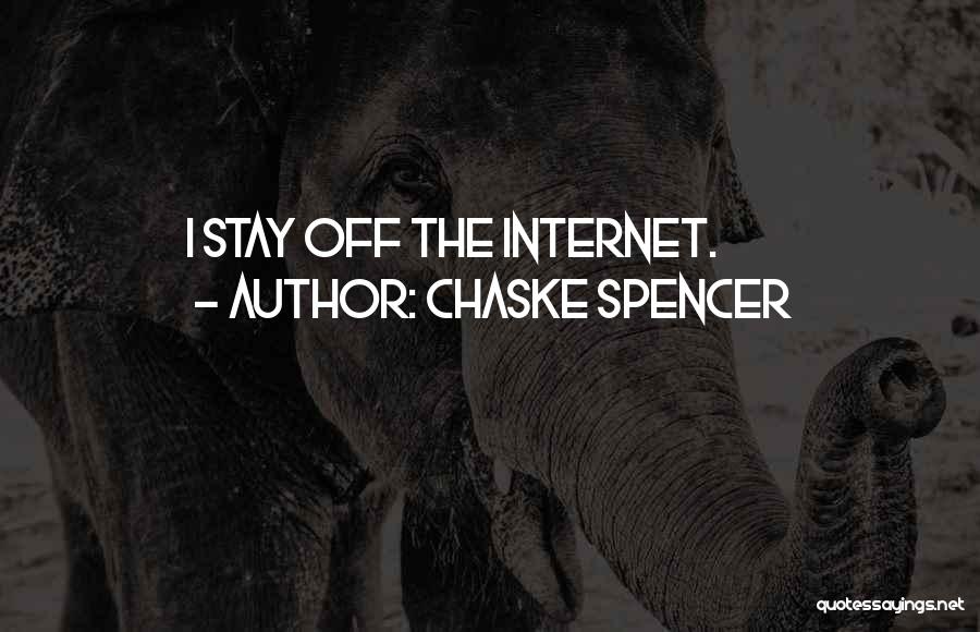 Chaske Spencer Quotes: I Stay Off The Internet.