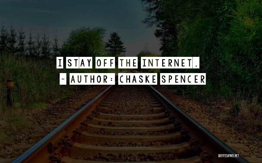 Chaske Spencer Quotes: I Stay Off The Internet.