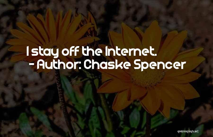 Chaske Spencer Quotes: I Stay Off The Internet.