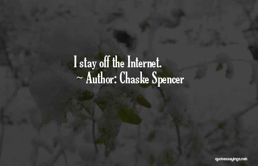 Chaske Spencer Quotes: I Stay Off The Internet.