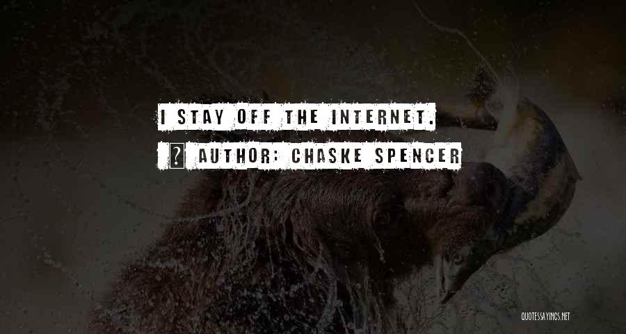 Chaske Spencer Quotes: I Stay Off The Internet.