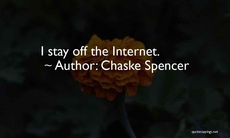 Chaske Spencer Quotes: I Stay Off The Internet.