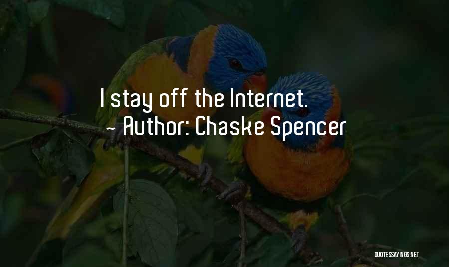 Chaske Spencer Quotes: I Stay Off The Internet.