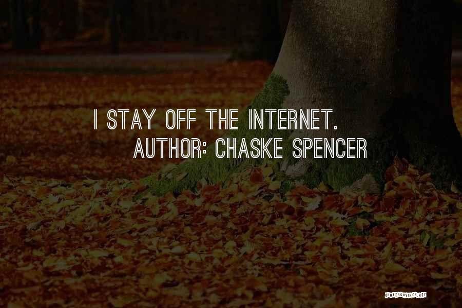 Chaske Spencer Quotes: I Stay Off The Internet.