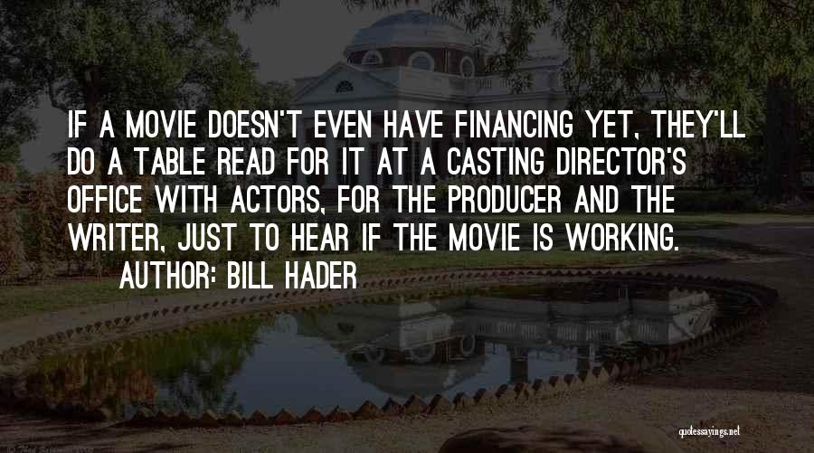 Bill Hader Quotes: If A Movie Doesn't Even Have Financing Yet, They'll Do A Table Read For It At A Casting Director's Office