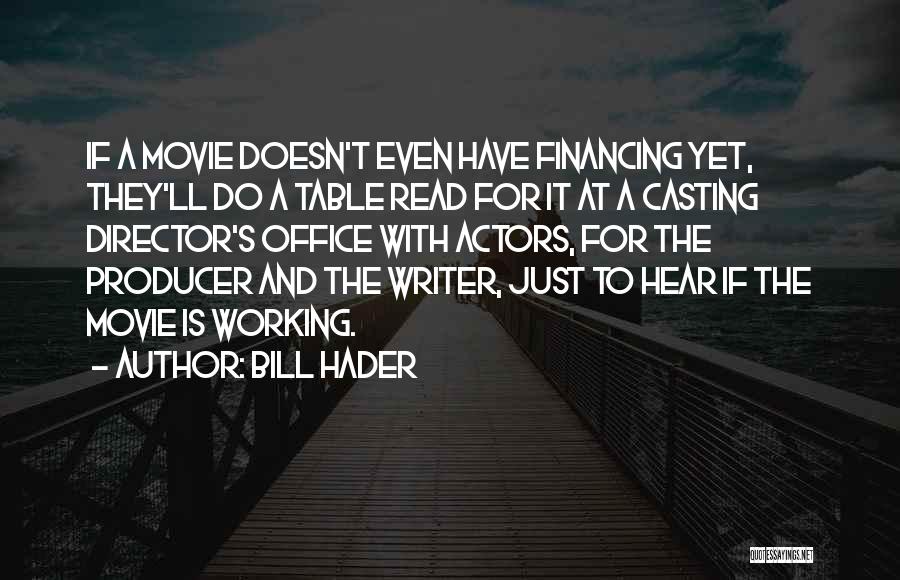 Bill Hader Quotes: If A Movie Doesn't Even Have Financing Yet, They'll Do A Table Read For It At A Casting Director's Office