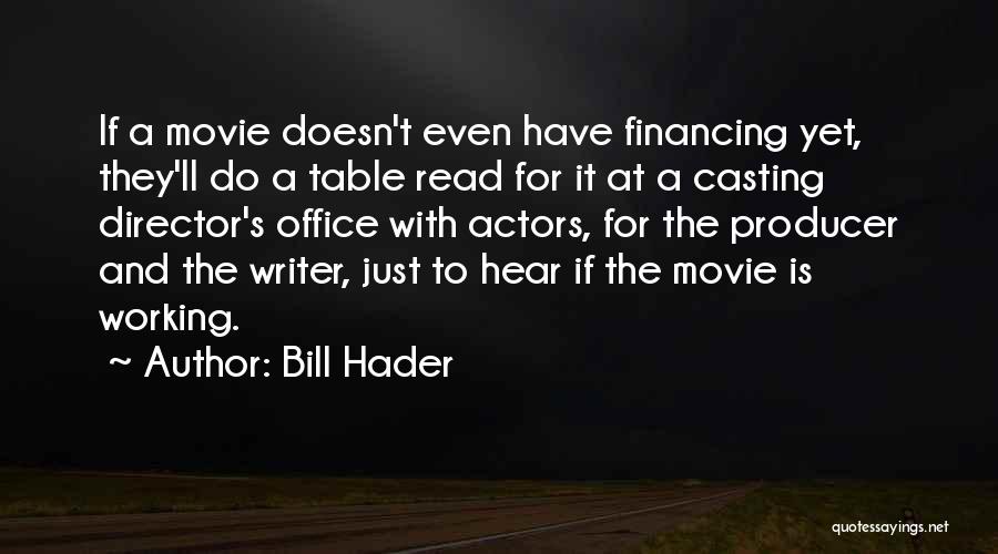 Bill Hader Quotes: If A Movie Doesn't Even Have Financing Yet, They'll Do A Table Read For It At A Casting Director's Office